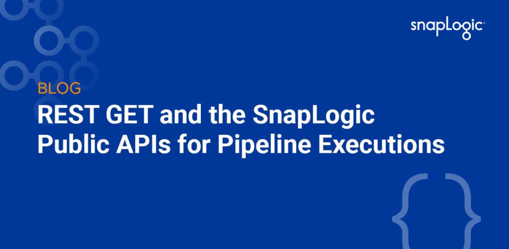 REST GET and the SnapLogic Public APIs for Pipeline Executions