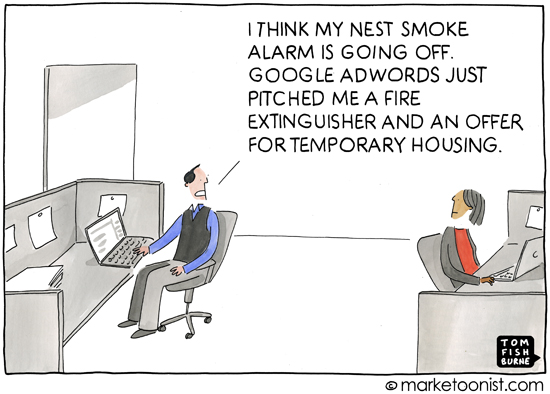 "Je pense que mon détecteur de fumée Nest se déclenche. Google Adwords vient de me proposer un extincteur et une offre de logement temporaire". Copyright marketoonist.com