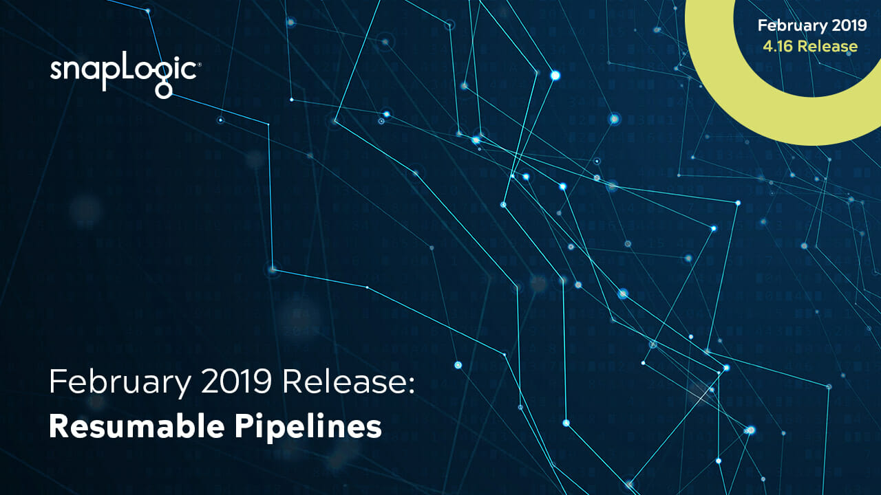 February 2019 Release SnapLogic Resumable Pipelines SnapLogic