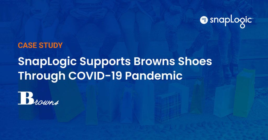 SnapLogic Supports Browns Shoes Manage Through COVID-19 Pandemic case study
