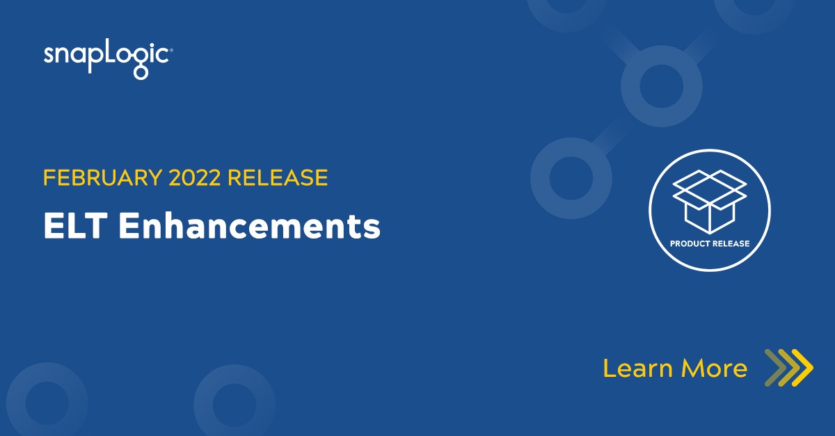 February 2022 Release ELT Enhancements SnapLogic