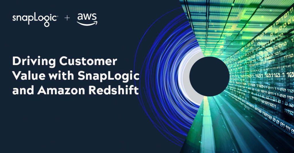 Driving Customer Value with SnapLogic and AWS Redshift