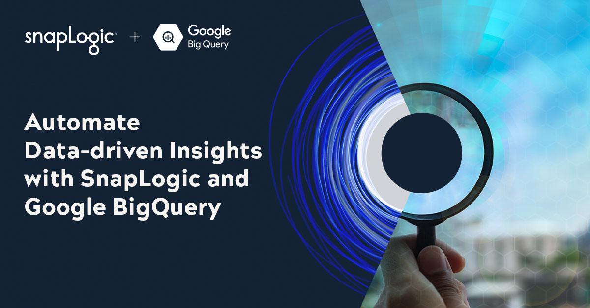 Automate Data-driven Insights with SnapLogic and Google BigQuery