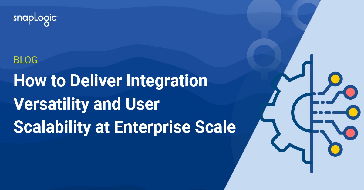 How to Deliver Integration Versatility and User Scalability at Enterprise Scale blog post