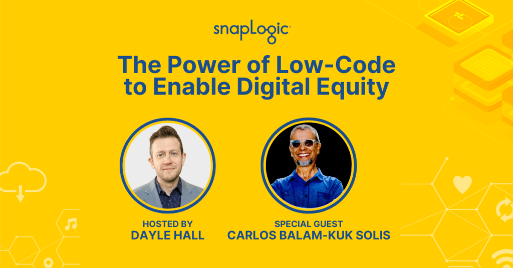 The Power of Low-Code to Enable Digital Equity snaplogic podcast