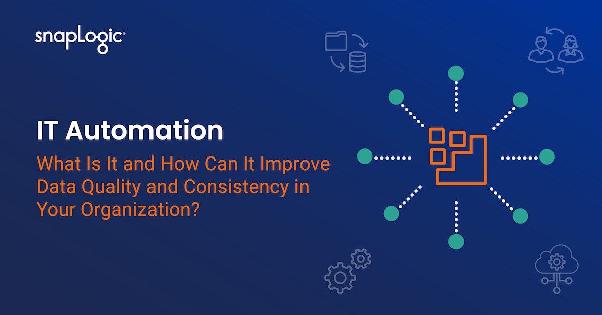 IT Automation: What Is It and How Can It Improve Data Quality and Consistency in Your Organization?
