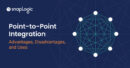 Point-to-Point Integration: Advantages, Disadvantages, and Uses | SnapLogic