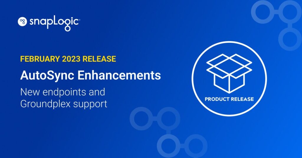 February 2023 Release: AutoSync Enhancements - New endpoints and Goundplex support