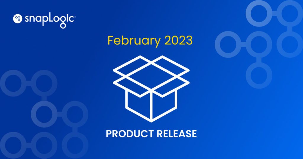 SnapLogic Produktfreigabe Februar 2023