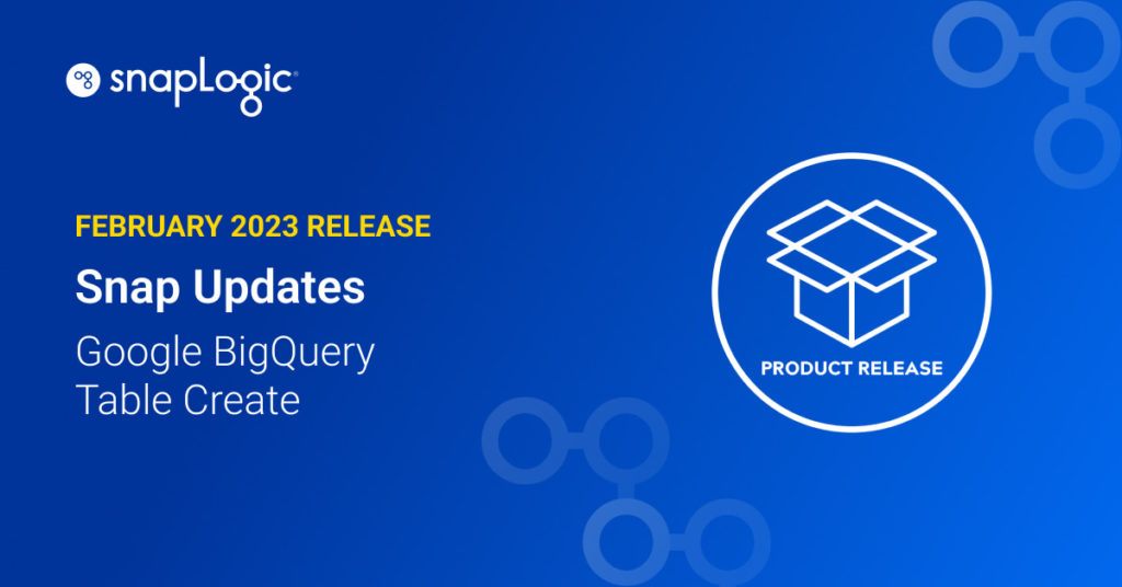February 2023 Release: Snap Updates: BigQuery Table Create