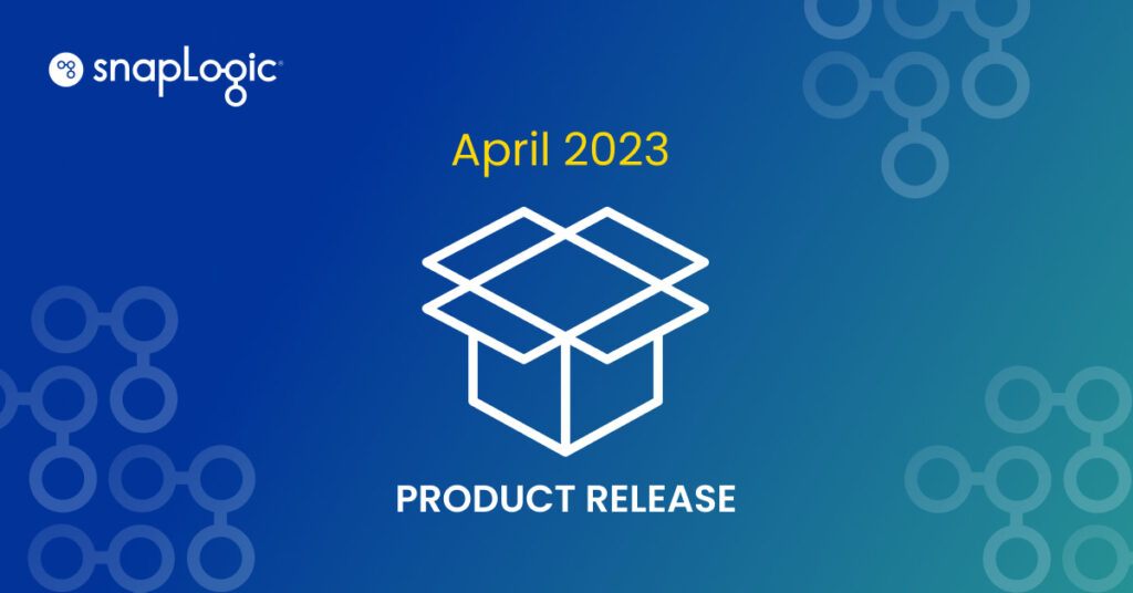 Presentazione della release di prodotto SnapLogic aprile 2023