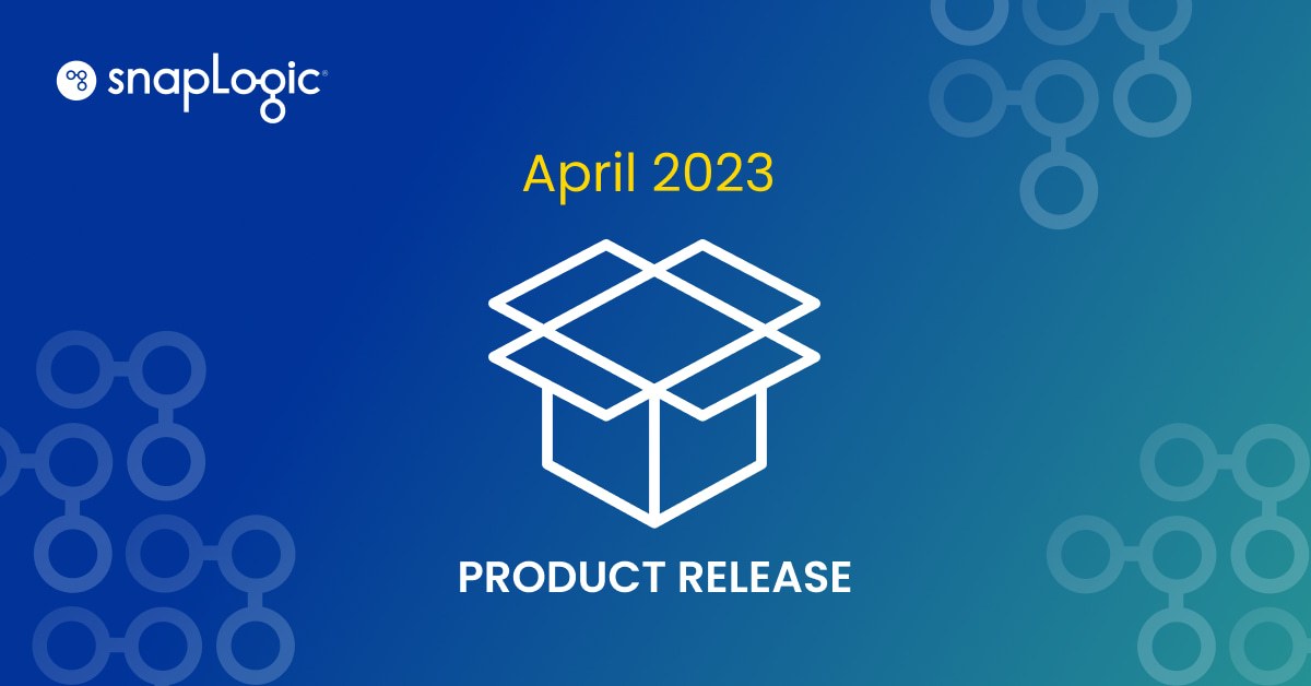 Presentazione della release di prodotto SnapLogic aprile 2023