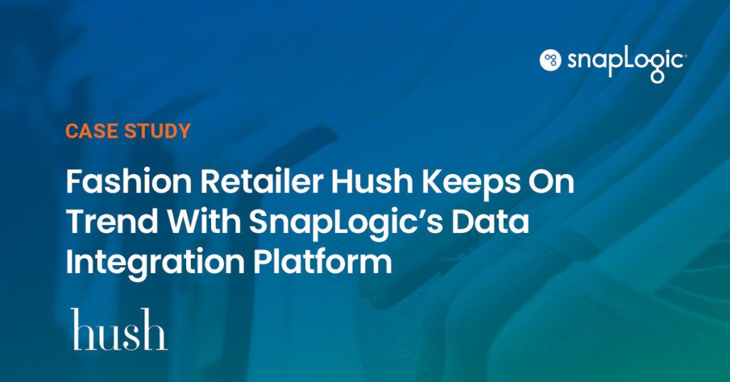 Fashion Retailer Hush Keeps On Trend With SnapLogic’s Data Integration Platform case study featured image