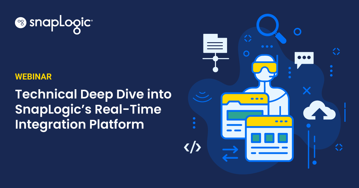 Technical Deep Dive into SnapLogic’s Real-Time Integration Platform webinar