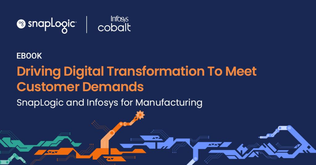 Driving Digital Transformation To Meet Customer Demands SnapLogic and Infosys for Manufacturing