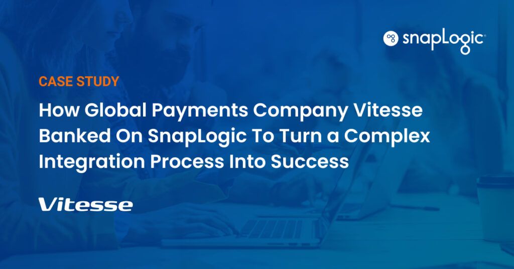 Case Study: How Global Payments Company Vitesse Banked On SnapLogic To Turn a Complex Integration Process Into Success