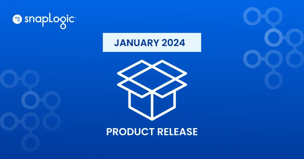 SnapLogic January 2024 Release