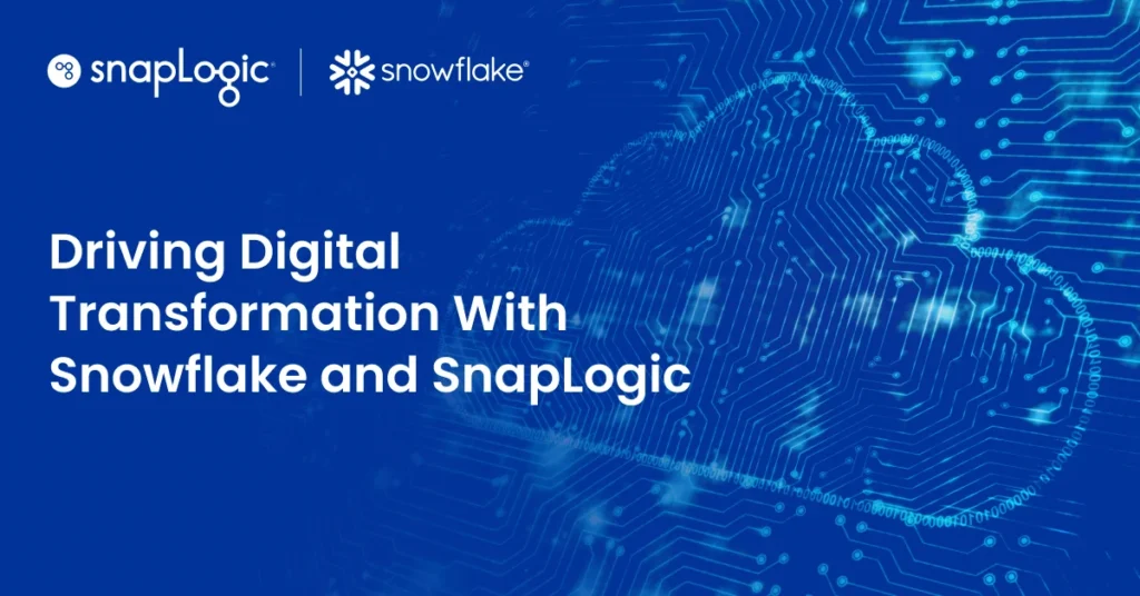 Driving Digital Transformation with Snowflake and SnapLogic