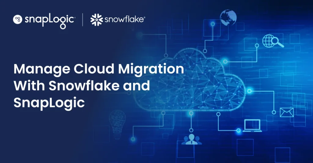 Gérer la migration vers Cloud avec Snowflake et SnapLogic