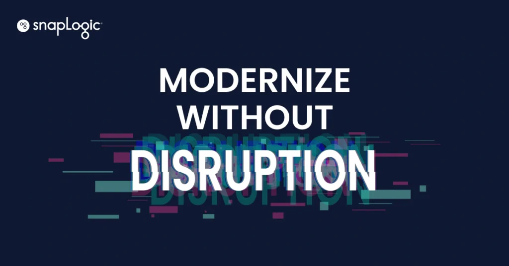 Modernize Without Disruption