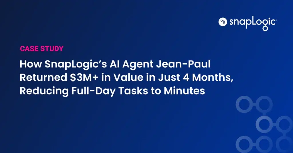 Comment Jean-Paul, l'agent IA de SnapLogic, a généré plus de 3 millions de dollars de valeur ajoutée en seulement 4 mois, en réduisant à quelques minutes des tâches qui prenaient auparavant une journée entière – Présentation d'une étude de cas